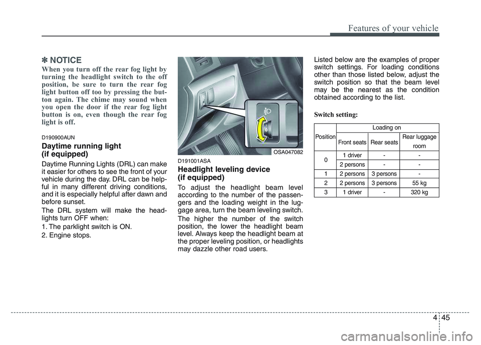 KIA PICANTO 2011 Owners Manual 445
Features of your vehicle
✽✽NOTICE
When you turn off the rear fog light by
turning the headlight switch to the off
position, be sure to turn the rear fog
light button off too by pressing the b KIA PICANTO 2011 Owners Manual 445
Features of your vehicle
✽✽NOTICE
When you turn off the rear fog light by
turning the headlight switch to the off
position, be sure to turn the rear fog
light button off too by pressing the b