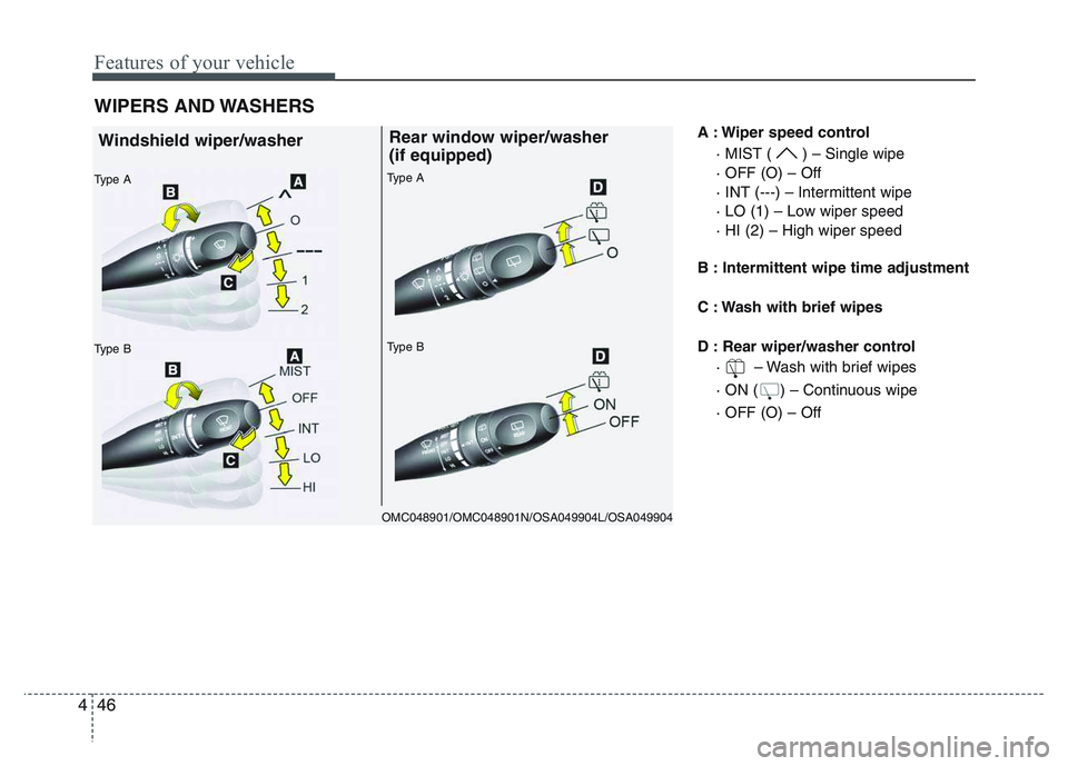 KIA PICANTO 2011 Owners Manual Features of your vehicle
46
4
WIPERS AND WASHERS
A : Wiper speed control· MIST ( ) – Single wipe · OFF (O) – Off
· INT (---) – Intermittent wipe
· LO (1) – Low wiper speed· HI (2) – Hi KIA PICANTO 2011 Owners Manual Features of your vehicle
46
4
WIPERS AND WASHERS
A : Wiper speed control· MIST ( ) – Single wipe · OFF (O) – Off
· INT (---) – Intermittent wipe
· LO (1) – Low wiper speed· HI (2) – Hi