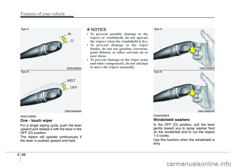 KIA PICANTO 2011 Owners Manual Features of your vehicle
48
4
D200103BSA
One - touch wiper
For a single wiping cycle, push the lever
upward and release it with the lever in theOFF (O) position.
The wipers will operate continuo KIA PICANTO 2011 Owners Manual Features of your vehicle
48
4
D200103BSA
One - touch wiper
For a single wiping cycle, push the lever
upward and release it with the lever in theOFF (O) position.
The wipers will operate continuo