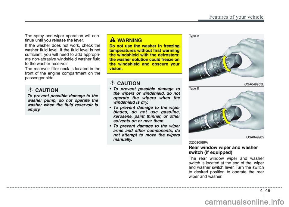 KIA PICANTO 2011 Owners Manual 449
Features of your vehicle
The spray and wiper operation will con-
tinue until you release the lever.
If the washer does not work, check the
washer fluid level. If the fluid level is not
sufficie KIA PICANTO 2011 Owners Manual 449
Features of your vehicle
The spray and wiper operation will con-
tinue until you release the lever.
If the washer does not work, check the
washer fluid level. If the fluid level is not
sufficie