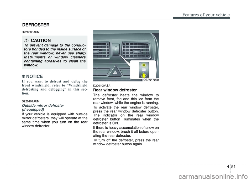 KIA PICANTO 2011 Owners Manual 451
Features of your vehicle
D220000AUN
✽✽NOTICE
If you want to defrost and defog the
front windshield, refer to “Windshield
defrosting and defogging” in this sec-
tion.
D220101AUN
Outside KIA PICANTO 2011 Owners Manual 451
Features of your vehicle
D220000AUN
✽✽NOTICE
If you want to defrost and defog the
front windshield, refer to “Windshield
defrosting and defogging” in this sec-
tion.
D220101AUN
Outside