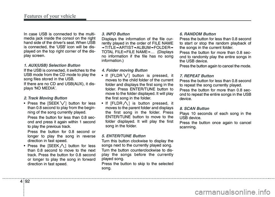 KIA PICANTO 2011 Owners Manual Features of your vehicle
92
4
In case USB is connected to the multi-
media jack inside the consol on the right
hand side of the driver’s seat. When USB
is connected, the ‘USB’ icon will be dis- KIA PICANTO 2011 Owners Manual Features of your vehicle
92
4
In case USB is connected to the multi-
media jack inside the consol on the right
hand side of the driver’s seat. When USB
is connected, the ‘USB’ icon will be dis-