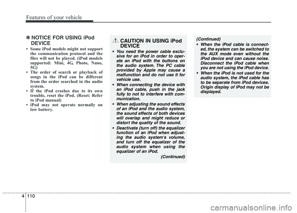 KIA PICANTO 2011 Owners Manual Features of your vehicle
110
4
CAUTION IN USING iPod DEVICE
You need the power cable exclu-
sive for an iPod in order to oper-
ate an iPod with the buttons onthe audio system. The PC cable provided b KIA PICANTO 2011 Owners Manual Features of your vehicle
110
4
CAUTION IN USING iPod DEVICE
You need the power cable exclu-
sive for an iPod in order to oper-
ate an iPod with the buttons onthe audio system. The PC cable provided b