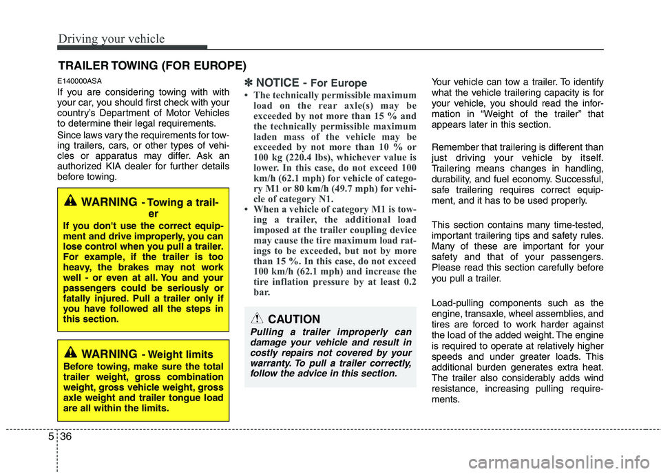KIA PICANTO 2011 Owners Manual Driving your vehicle
36
5
E140000ASA
If you are considering towing with with
your car, you should first check with your
country’s Department of Motor Vehicles
to determine their legal requirements KIA PICANTO 2011 Owners Manual Driving your vehicle
36
5
E140000ASA
If you are considering towing with with
your car, you should first check with your
country’s Department of Motor Vehicles
to determine their legal requirements