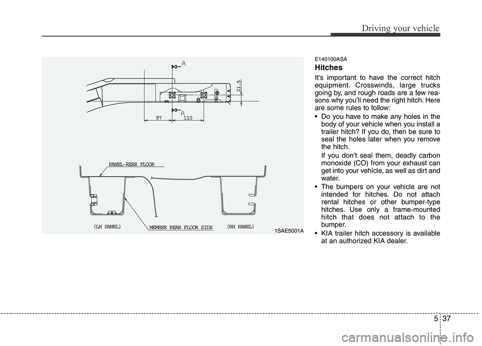 KIA PICANTO 2011 Owners Manual 537
Driving your vehicle
E140100ASA
Hitches
Its important to have the correct hitch
equipment. Crosswinds, large trucks
going by, and rough roads are a few rea-
sons why you’ll need the right h KIA PICANTO 2011 Owners Manual 537
Driving your vehicle
E140100ASA
Hitches
Its important to have the correct hitch
equipment. Crosswinds, large trucks
going by, and rough roads are a few rea-
sons why you’ll need the right h