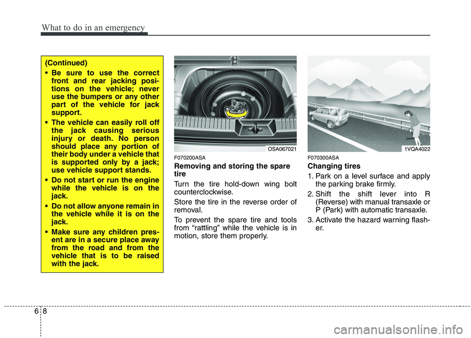 KIA PICANTO 2011 Owners Manual What to do in an emergency
8
6
F070200ASA
Removing and storing the spare tire
Turn the tire hold-down wing bolt
counterclockwise.
Store the tire in the reverse order of
removal.
To prevent the KIA PICANTO 2011 Owners Manual What to do in an emergency
8
6
F070200ASA
Removing and storing the spare tire
Turn the tire hold-down wing bolt
counterclockwise.
Store the tire in the reverse order of
removal.
To prevent the