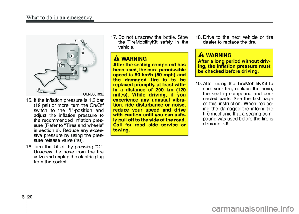 KIA PICANTO 2011 Owners Manual What to do in an emergency
20
6
15. If the inflation pressure is 1.3 bar
(19 psi) or more, turn the On/Off
switch to the "I"-position andadjust the inflation pressure tothe recommended inflation pres KIA PICANTO 2011 Owners Manual What to do in an emergency
20
6
15. If the inflation pressure is 1.3 bar
(19 psi) or more, turn the On/Off
switch to the "I"-position andadjust the inflation pressure tothe recommended inflation pres
