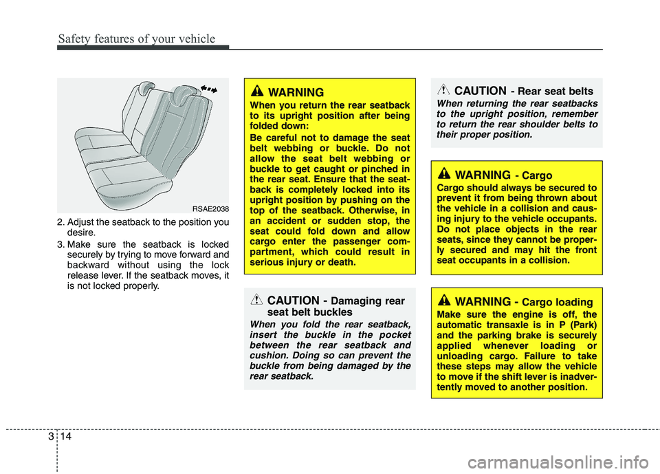 KIA PICANTO 2011 Owners Manual Safety features of your vehicle
14
3
2. Adjust the seatback to the position you
desire.
3. Make sure the seatback is locked securely by trying to move forward and
backward without using the lock
rele KIA PICANTO 2011 Owners Manual Safety features of your vehicle
14
3
2. Adjust the seatback to the position you
desire.
3. Make sure the seatback is locked securely by trying to move forward and
backward without using the lock
rele