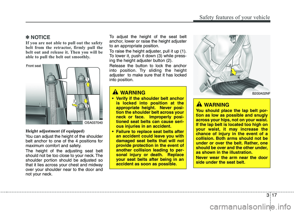 KIA PICANTO 2011 Owners Guide 317
Safety features of your vehicle
✽✽NOTICE
If you are not able to pull out the safety
belt from the retractor, firmly pull the
belt out and release it. Then you will be
able to pull the belt ou KIA PICANTO 2011 Owners Guide 317
Safety features of your vehicle
✽✽NOTICE
If you are not able to pull out the safety
belt from the retractor, firmly pull the
belt out and release it. Then you will be
able to pull the belt ou