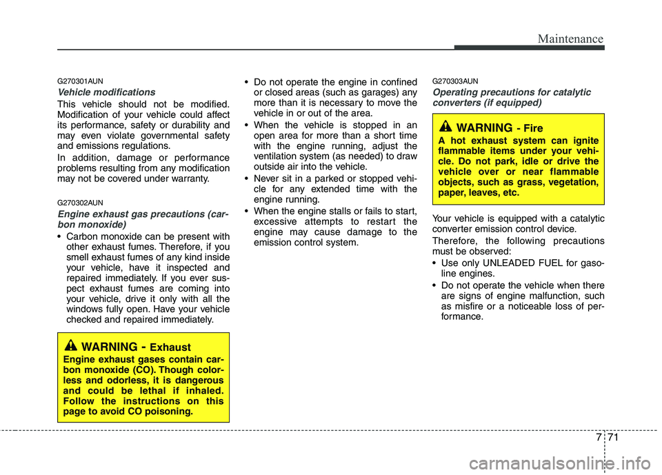 KIA PICANTO 2011 Owners Manual 771
Maintenance
G270301AUN
Vehicle modifications
This vehicle should not be modified.
Modification of your vehicle could affect
its performance, safety or durability and
may even violate government KIA PICANTO 2011 Owners Manual 771
Maintenance
G270301AUN
Vehicle modifications
This vehicle should not be modified.
Modification of your vehicle could affect
its performance, safety or durability and
may even violate government