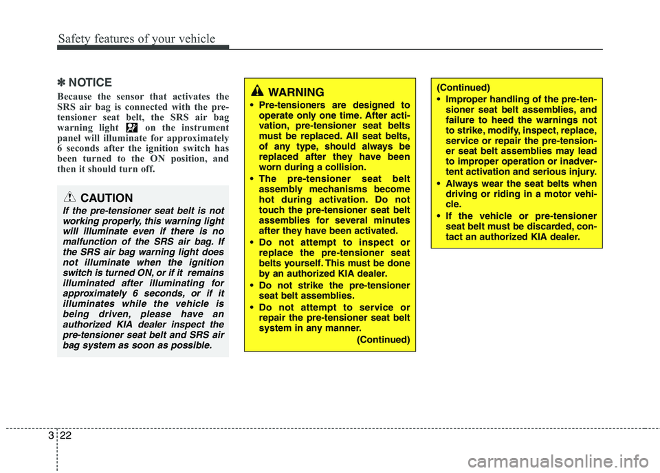 KIA PICANTO 2011 Owners Guide Safety features of your vehicle
22
3
✽✽
NOTICE
Because the sensor that activates the
SRS air bag is connected with the pre-
tensioner seat belt, the SRS air bag
warning light on the instrument
p KIA PICANTO 2011 Owners Guide Safety features of your vehicle
22
3
✽✽
NOTICE
Because the sensor that activates the
SRS air bag is connected with the pre-
tensioner seat belt, the SRS air bag
warning light on the instrument
p