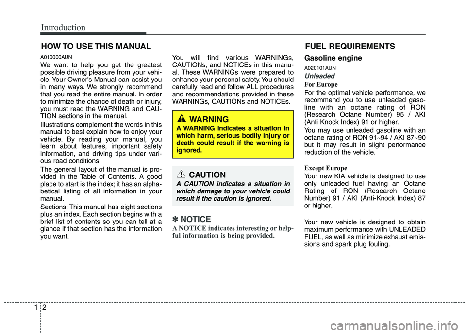 KIA PICANTO 2011  Owners Manual Introduction
2
1
A010000AUN 
We want to help you get the greatest 
possible driving pleasure from your vehi-
cle. Your Owner’s Manual can assist you
in many ways. We strongly recommend
that you read