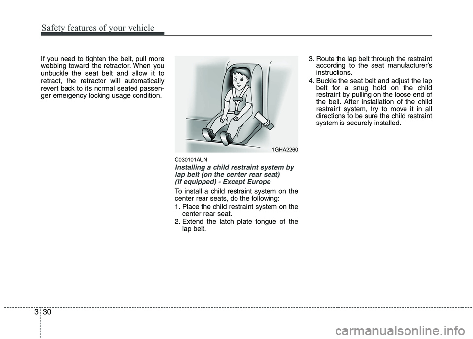 KIA PICANTO 2011 Service Manual Safety features of your vehicle
30
3
If you need to tighten the belt, pull more
webbing toward the retractor. When you
unbuckle the seat belt and allow it to
retract, the retractor will automatically KIA PICANTO 2011 Service Manual Safety features of your vehicle
30
3
If you need to tighten the belt, pull more
webbing toward the retractor. When you
unbuckle the seat belt and allow it to
retract, the retractor will automatically