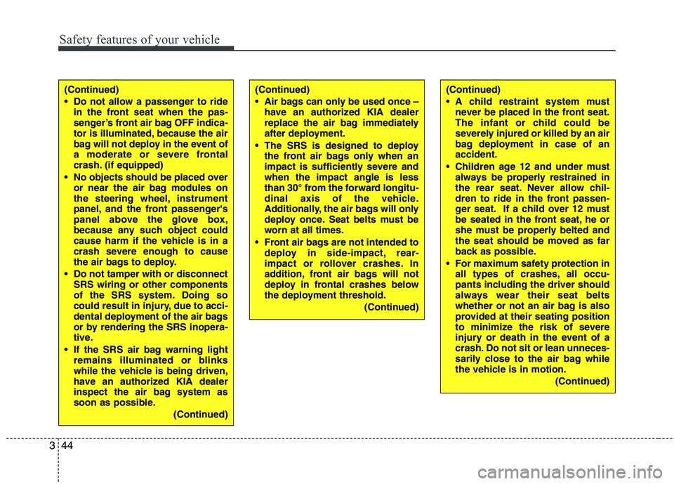 KIA PICANTO 2011 Workshop Manual Safety features of your vehicle
44
3
(Continued)
A child restraint system must
never be placed in the front seat.
The infant or child could be
severely injured or killed by an air
bag deployment in KIA PICANTO 2011 Workshop Manual Safety features of your vehicle
44
3
(Continued)
A child restraint system must
never be placed in the front seat.
The infant or child could be
severely injured or killed by an air
bag deployment in