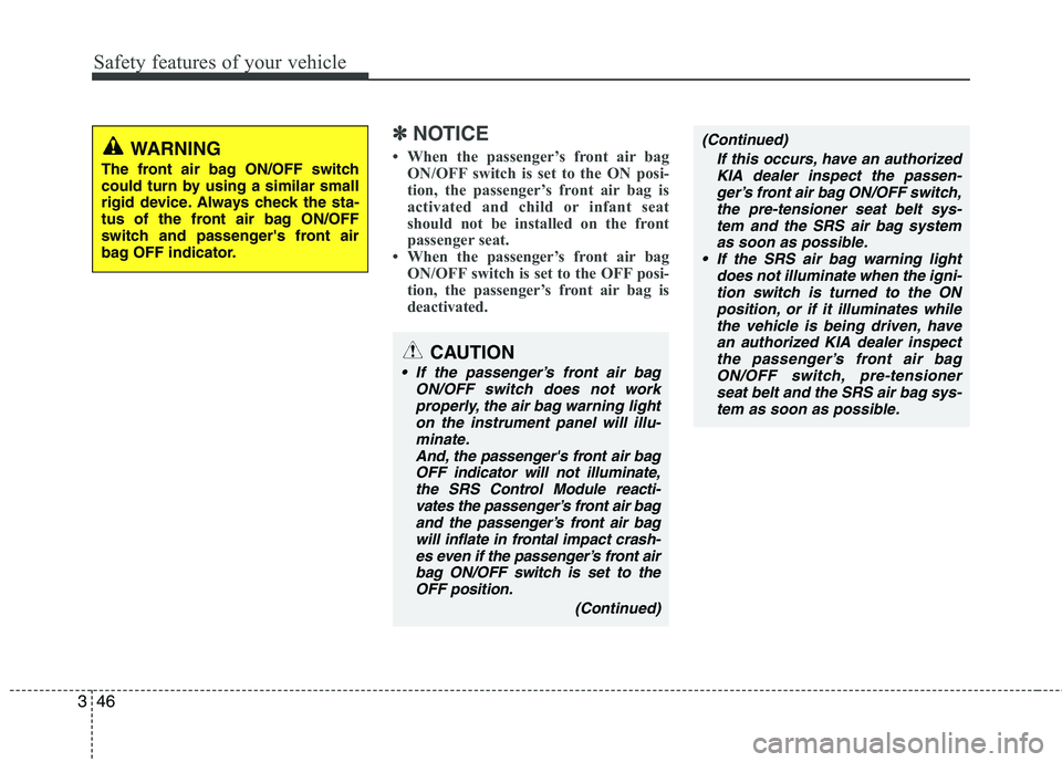 KIA PICANTO 2011  Owners Manual Safety features of your vehicle
46
3
✽✽
NOTICE
 When the passenger’s front air bag ON/OFF switch is set to the ON posi- 
tion, the passenger’s front air bag is
activated and child or infant s