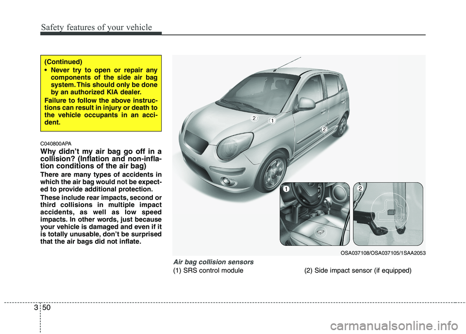 KIA PICANTO 2011 Repair Manual Safety features of your vehicle
50
3
C040800APA
Why didn’t my air bag go off in a collision? (Inflation and non-infla-
tion conditions of the air bag)
There are many types of accidents in
which t KIA PICANTO 2011 Repair Manual Safety features of your vehicle
50
3
C040800APA
Why didn’t my air bag go off in a collision? (Inflation and non-infla-
tion conditions of the air bag)
There are many types of accidents in
which t