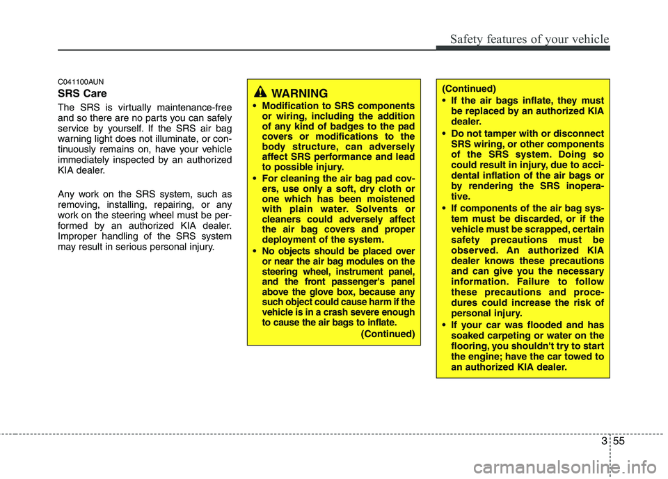 KIA PICANTO 2011 Repair Manual 355
Safety features of your vehicle
C041100AUN SRS Care
The SRS is virtually maintenance-free
and so there are no parts you can safely
service by yourself. If the SRS air bag
warning light does not KIA PICANTO 2011 Repair Manual 355
Safety features of your vehicle
C041100AUN SRS Care
The SRS is virtually maintenance-free
and so there are no parts you can safely
service by yourself. If the SRS air bag
warning light does not