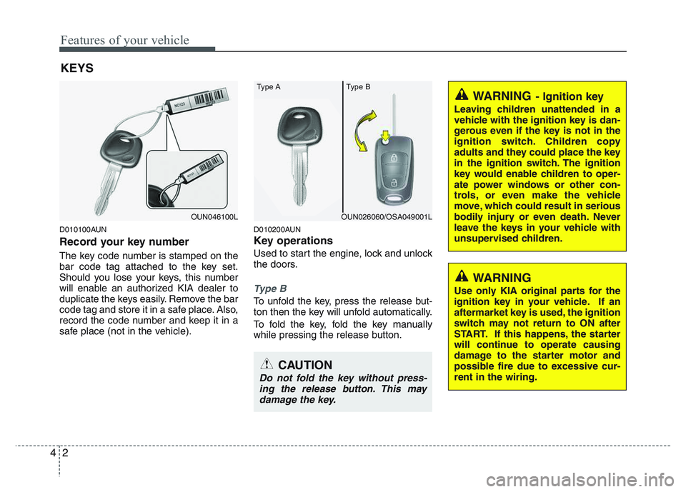 KIA PICANTO 2011 Manual PDF Features of your vehicle
2
4
D010100AUN
Record your key number
The key code number is stamped on the
bar code tag attached to the key set.
Should you lose your keys, this number
will enable an auth KIA PICANTO 2011 Manual PDF Features of your vehicle
2
4
D010100AUN
Record your key number
The key code number is stamped on the
bar code tag attached to the key set.
Should you lose your keys, this number
will enable an auth