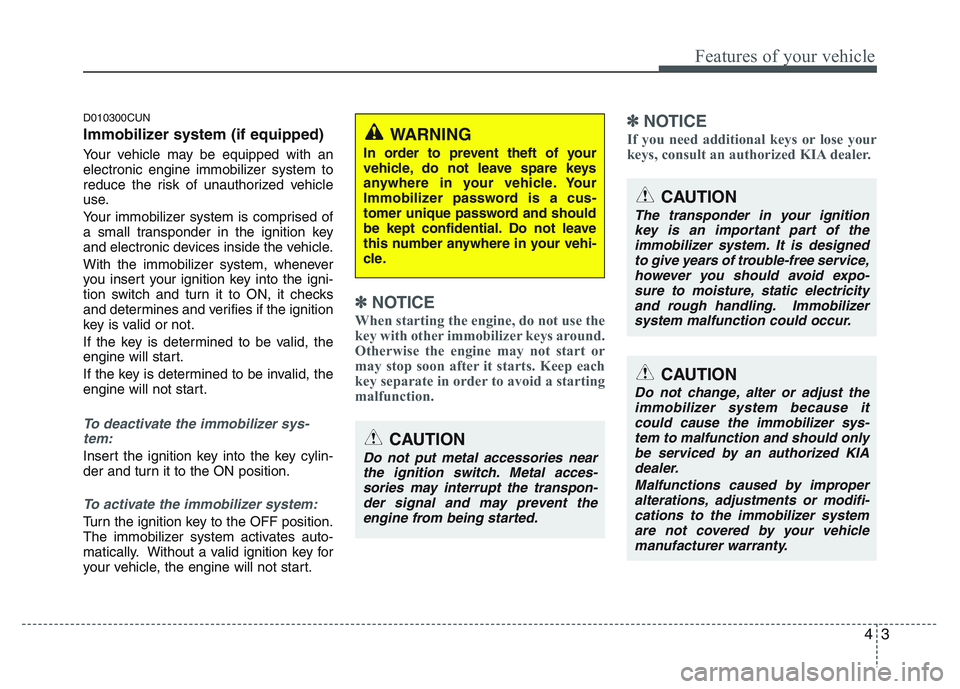 KIA PICANTO 2011 Manual PDF 43
Features of your vehicle
D010300CUN
Immobilizer system (if equipped)
Your vehicle may be equipped with an
electronic engine immobilizer system to
reduce the risk of unauthorized vehicle
use.
Yo KIA PICANTO 2011 Manual PDF 43
Features of your vehicle
D010300CUN
Immobilizer system (if equipped)
Your vehicle may be equipped with an
electronic engine immobilizer system to
reduce the risk of unauthorized vehicle
use.
Yo