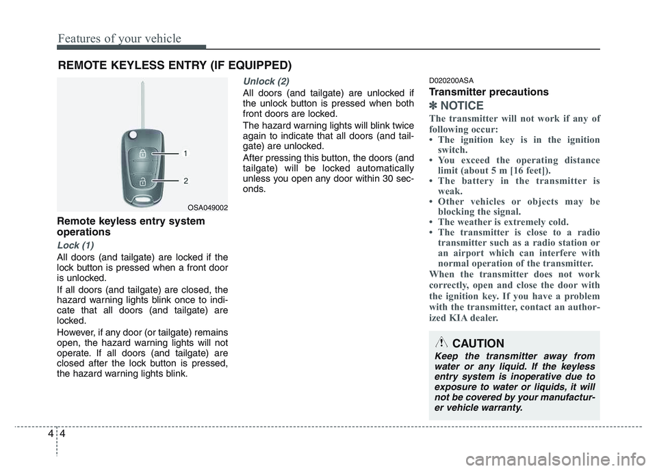 KIA PICANTO 2011 Manual PDF Features of your vehicle
4
4
Remote keyless entry system operations
Lock (1)
All doors (and tailgate) are locked if the
lock button is pressed when a front door
is unlocked. If all doors (and tailgat KIA PICANTO 2011 Manual PDF Features of your vehicle
4
4
Remote keyless entry system operations
Lock (1)
All doors (and tailgate) are locked if the
lock button is pressed when a front door
is unlocked. If all doors (and tailgat