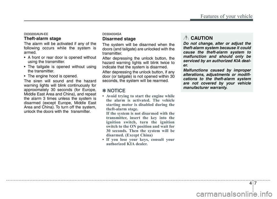 KIA PICANTO 2011 Manual PDF 47
Features of your vehicle
D030200AUN-EE
Theft-alarm stage
The alarm will be activated if any of the
following occurs while the system is
armed.
A front or rear door is opened withoutusing the tr KIA PICANTO 2011 Manual PDF 47
Features of your vehicle
D030200AUN-EE
Theft-alarm stage
The alarm will be activated if any of the
following occurs while the system is
armed.
A front or rear door is opened withoutusing the tr