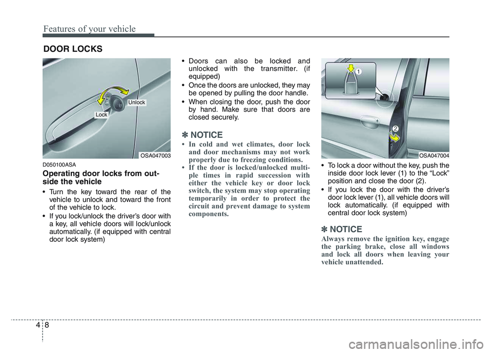 KIA PICANTO 2011 Manual PDF Features of your vehicle
8
4
D050100ASA
Operating door locks from out-
side the vehicle
Turn the key toward the rear of the
vehicle to unlock and toward the front
of the vehicle to lock.
If you KIA PICANTO 2011 Manual PDF Features of your vehicle
8
4
D050100ASA
Operating door locks from out-
side the vehicle
Turn the key toward the rear of the
vehicle to unlock and toward the front
of the vehicle to lock.
If you