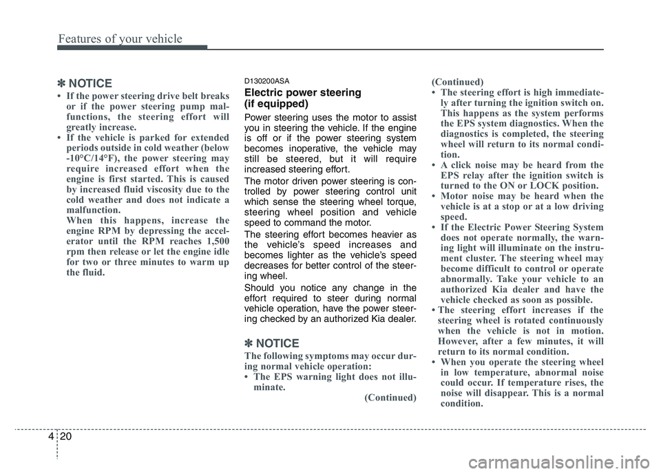 KIA PICANTO 2011 Owners Manual Features of your vehicle
20
4
✽✽
NOTICE
If the power steering drive belt breaks or if the power steering pump mal-
functions, the steering effort will
greatly increase.
If the vehicle is park KIA PICANTO 2011 Owners Manual Features of your vehicle
20
4
✽✽
NOTICE
If the power steering drive belt breaks or if the power steering pump mal-
functions, the steering effort will
greatly increase.
If the vehicle is park