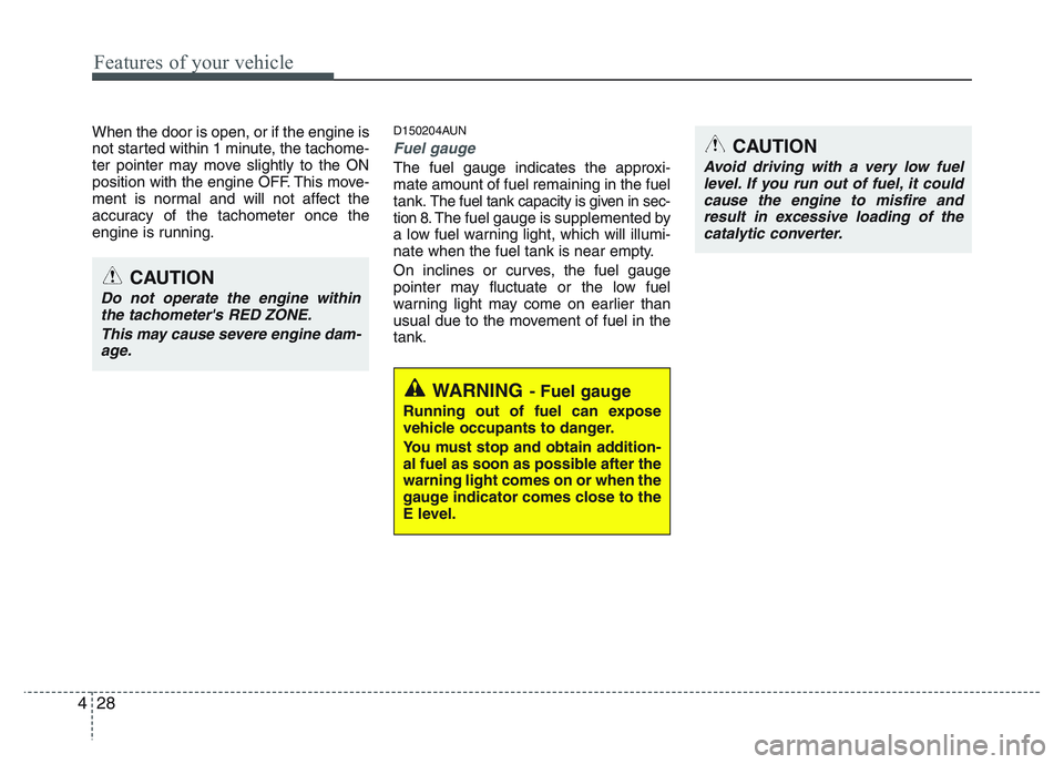 KIA PICANTO 2011 Owners Manual Features of your vehicle
28
4
When the door is open, or if the engine is
not started within 1 minute, the tachome-
ter pointer may move slightly to the ON
position with the engine OFF. This move-
men KIA PICANTO 2011 Owners Manual Features of your vehicle
28
4
When the door is open, or if the engine is
not started within 1 minute, the tachome-
ter pointer may move slightly to the ON
position with the engine OFF. This move-
men