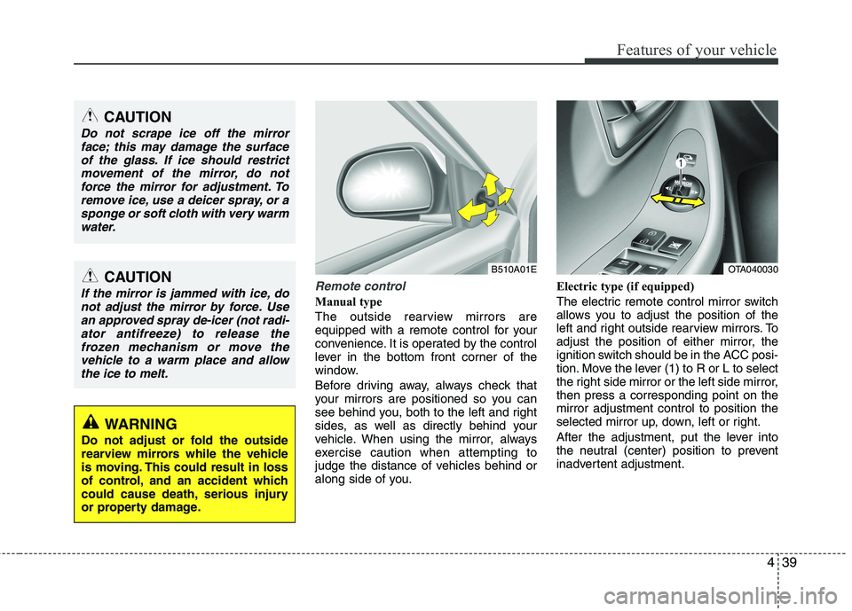 KIA PICANTO 2014 Owners Manual 439
Features of your vehicle
Remote control
Manual type
The outside rearview mirrors are
equipped with a remote control for your
convenience. It is operated by the control
lever in the bottom front KIA PICANTO 2014 Owners Manual 439
Features of your vehicle
Remote control
Manual type
The outside rearview mirrors are
equipped with a remote control for your
convenience. It is operated by the control
lever in the bottom front