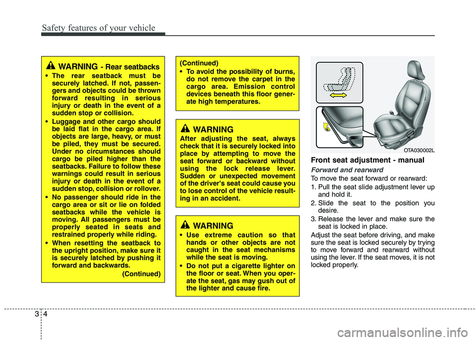 KIA PICANTO 2014 User Guide Safety features of your vehicle
4
3
Front seat adjustment - manual
Forward and rearward
To move the seat forward or rearward:
1. Pull the seat slide adjustment lever up
and hold it.
2. Slide the sea KIA PICANTO 2014 User Guide Safety features of your vehicle
4
3
Front seat adjustment - manual
Forward and rearward
To move the seat forward or rearward:
1. Pull the seat slide adjustment lever up
and hold it.
2. Slide the sea