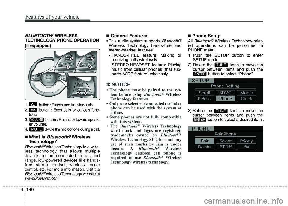 KIA PICANTO 2014 Owners Manual Features of your vehicle
140
4
BLUETOOTH®WIRELESS
TECHNOLOGY PHONE OPERATION (if equipped)
1. button : Places and transfers calls.
2. button : Ends calls or cancels func- tions.
3. button : Raises o KIA PICANTO 2014 Owners Manual Features of your vehicle
140
4
BLUETOOTH®WIRELESS
TECHNOLOGY PHONE OPERATION (if equipped)
1. button : Places and transfers calls.
2. button : Ends calls or cancels func- tions.
3. button : Raises o