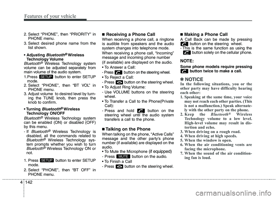 KIA PICANTO 2014 Owners Manual Features of your vehicle
142
4
2. Select “PHONE”, then “PRIORITY” in
PHONE menu.
3. Select desired phone name from the list shown.
Bluetooth®Wireless
Technology Volume
Bluetooth®Wireless Te KIA PICANTO 2014 Owners Manual Features of your vehicle
142
4
2. Select “PHONE”, then “PRIORITY” in
PHONE menu.
3. Select desired phone name from the list shown.
Bluetooth®Wireless
Technology Volume
Bluetooth®Wireless Te