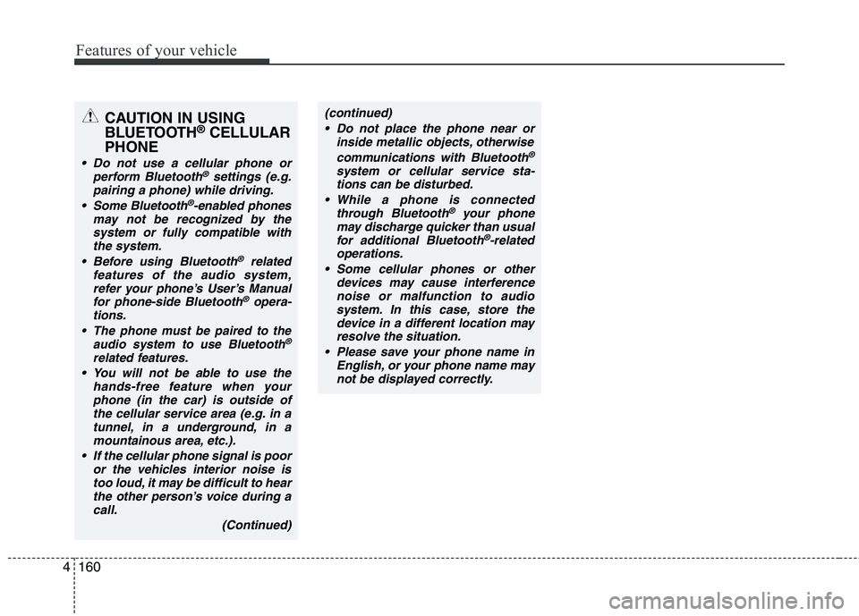 KIA PICANTO 2014 Owners Manual Features of your vehicle
160
4
CAUTION IN USING
BLUETOOTH ®
CELLULAR
PHONE
Do not use a cellular phone or perform Bluetooth®settings (e.g.
pairing a phone) while driving.
Some Bluetooth
®-enable KIA PICANTO 2014 Owners Manual Features of your vehicle
160
4
CAUTION IN USING
BLUETOOTH ®
CELLULAR
PHONE
Do not use a cellular phone or perform Bluetooth®settings (e.g.
pairing a phone) while driving.
Some Bluetooth
®-enable