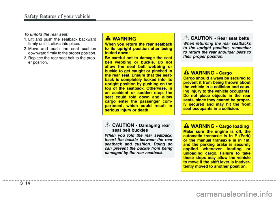 KIA PICANTO 2014  Owners Manual Safety features of your vehicle
14
3
To unfold the rear seat:
1. Lift and push the seatback backward
firmly until it clicks into place.
2. Move and push the seat cushion downward firmly to the proper 