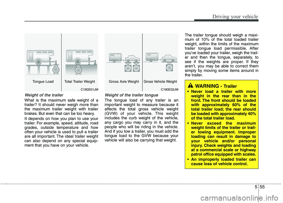 KIA PICANTO 2014 Owners Manual 555
Driving your vehicle
Weight of the trailer
What is the maximum safe weight of a
trailer? It should never weigh more than
the maximum trailer weight with trailer
brakes. But even that can be too h KIA PICANTO 2014 Owners Manual 555
Driving your vehicle
Weight of the trailer
What is the maximum safe weight of a
trailer? It should never weigh more than
the maximum trailer weight with trailer
brakes. But even that can be too h