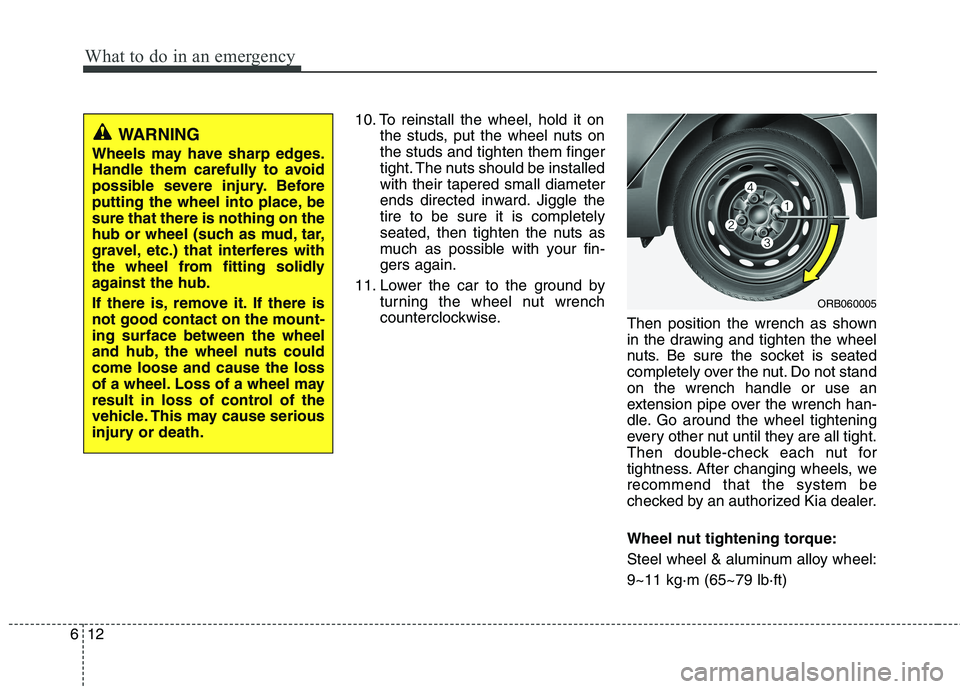 KIA PICANTO 2014 Owners Manual What to do in an emergency
12
6
10. To reinstall the wheel, hold it on
the studs, put the wheel nuts on the studs and tighten them finger
tight. The nuts should be installedwith their tapered small di KIA PICANTO 2014 Owners Manual What to do in an emergency
12
6
10. To reinstall the wheel, hold it on
the studs, put the wheel nuts on the studs and tighten them finger
tight. The nuts should be installedwith their tapered small di