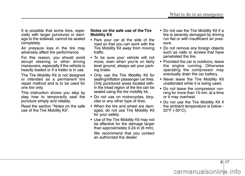KIA PICANTO 2014 Owners Manual 617
What to do in an emergency
It is possible that some tires, espe- cially with larger punctures or dam-
age to the sidewall, cannot be sealed
completely.
Air pressure loss in the tire may
adversel KIA PICANTO 2014 Owners Manual 617
What to do in an emergency
It is possible that some tires, espe- cially with larger punctures or dam-
age to the sidewall, cannot be sealed
completely.
Air pressure loss in the tire may
adversel