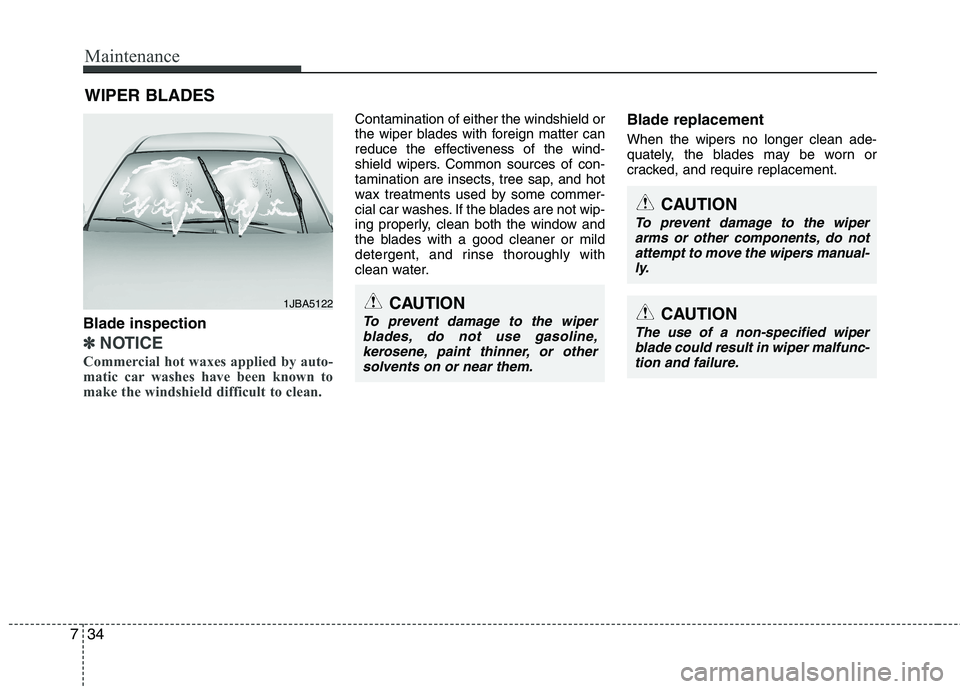 KIA PICANTO 2014 Owners Manual Maintenance
34
7
WIPER BLADES
Blade inspection
✽✽ NOTICE
Commercial hot waxes applied by auto-
matic car washes have been known to
make the windshield difficult to clean.
Contamination of eith KIA PICANTO 2014 Owners Manual Maintenance
34
7
WIPER BLADES
Blade inspection
✽✽ NOTICE
Commercial hot waxes applied by auto-
matic car washes have been known to
make the windshield difficult to clean.
Contamination of eith