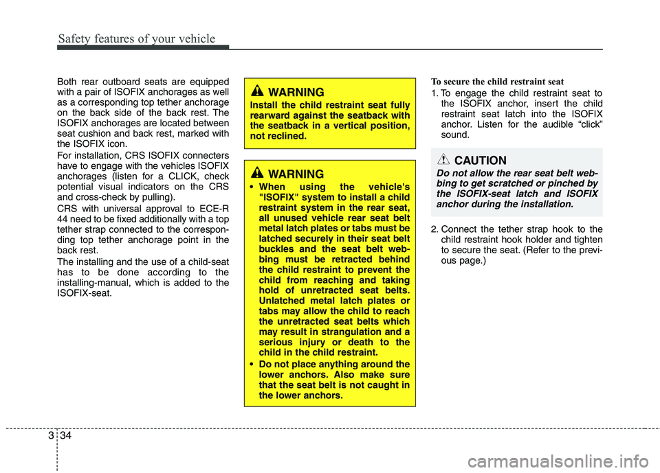 KIA PICANTO 2014 Owners Manual Safety features of your vehicle
34
3
Both rear outboard seats are equipped
with a pair of ISOFIX anchorages as well
as a corresponding top tether anchorage
on the back side of the back rest. The
ISOF KIA PICANTO 2014 Owners Manual Safety features of your vehicle
34
3
Both rear outboard seats are equipped
with a pair of ISOFIX anchorages as well
as a corresponding top tether anchorage
on the back side of the back rest. The
ISOF