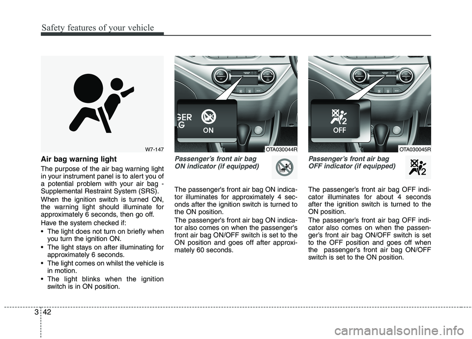 KIA PICANTO 2014 Owners Manual Safety features of your vehicle
42
3
Air bag warning light
The purpose of the air bag warning light
in your instrument panel is to alert you of
a potential problem with your air bag -
Supplemental R KIA PICANTO 2014 Owners Manual Safety features of your vehicle
42
3
Air bag warning light
The purpose of the air bag warning light
in your instrument panel is to alert you of
a potential problem with your air bag -
Supplemental R