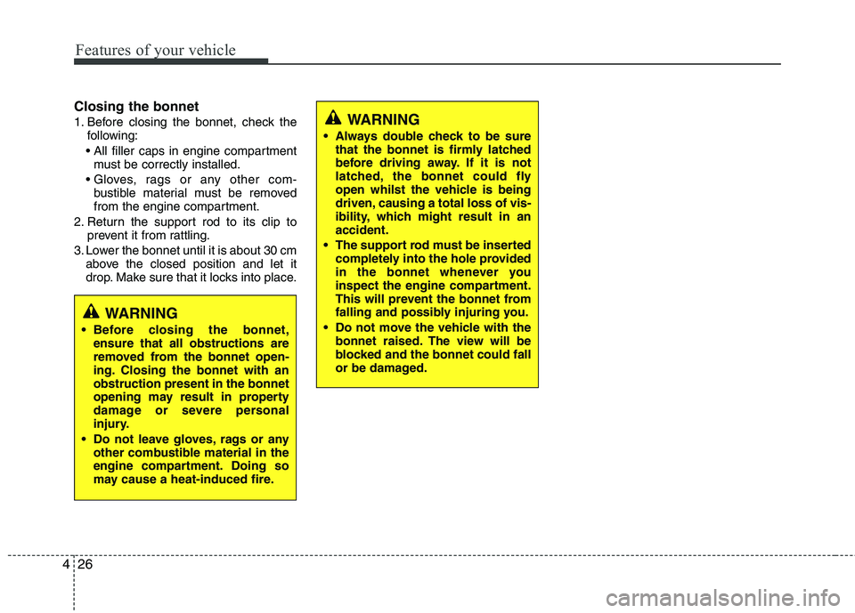 KIA PICANTO 2014 Repair Manual Features of your vehicle
26
4
Closing the bonnet
1. Before closing the bonnet, check the
following:
must be correctly installed.
bustible material must be removed
from the engine compartment.
2. R KIA PICANTO 2014 Repair Manual Features of your vehicle
26
4
Closing the bonnet
1. Before closing the bonnet, check the
following:
must be correctly installed.
bustible material must be removed
from the engine compartment.
2. R