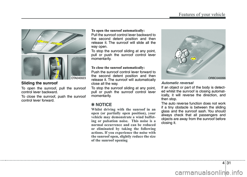 KIA PICANTO 2014 Owners Manual 431
Features of your vehicle
Sliding the sunroof
To open the sunroof, pull the sunroof
control lever backward.
To close the sunroof, push the sunroof
control lever forward.To open the sunroof aut KIA PICANTO 2014 Owners Manual 431
Features of your vehicle
Sliding the sunroof
To open the sunroof, pull the sunroof
control lever backward.
To close the sunroof, push the sunroof
control lever forward.To open the sunroof aut