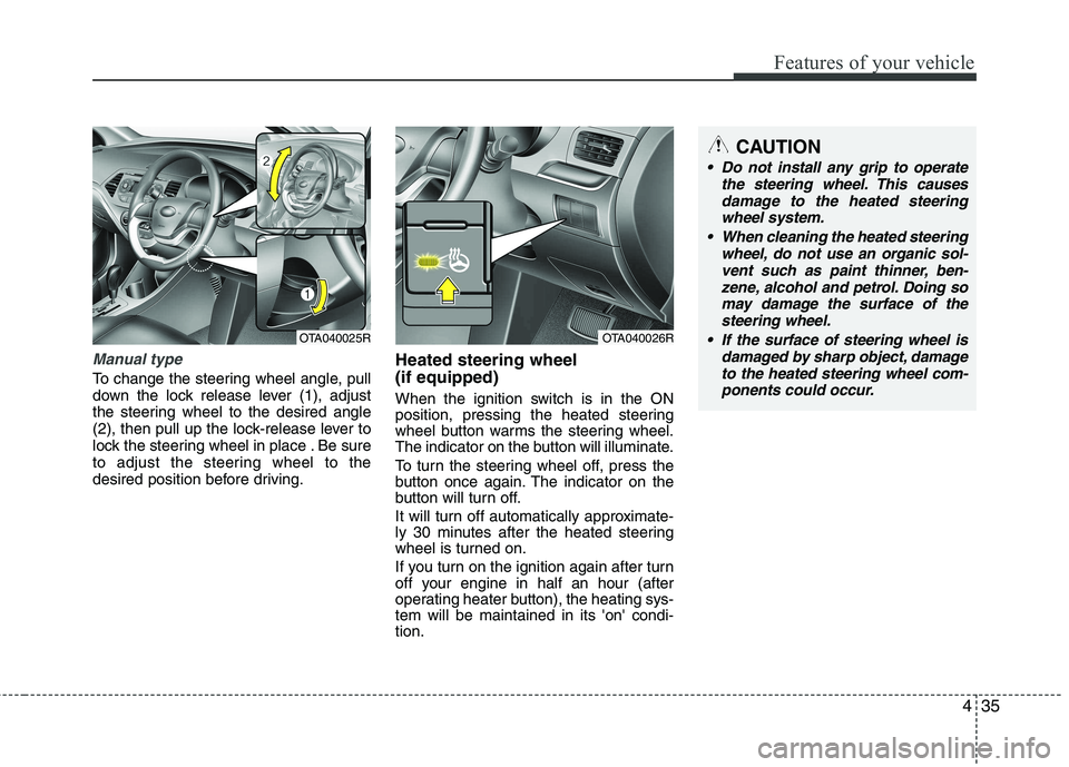 KIA PICANTO 2014 Owners Manual 435
Features of your vehicle
Manual type
To change the steering wheel angle, pull
down the lock release lever (1), adjust
the steering wheel to the desired angle
(2), then pull up the lock-release le KIA PICANTO 2014 Owners Manual 435
Features of your vehicle
Manual type
To change the steering wheel angle, pull
down the lock release lever (1), adjust
the steering wheel to the desired angle
(2), then pull up the lock-release le