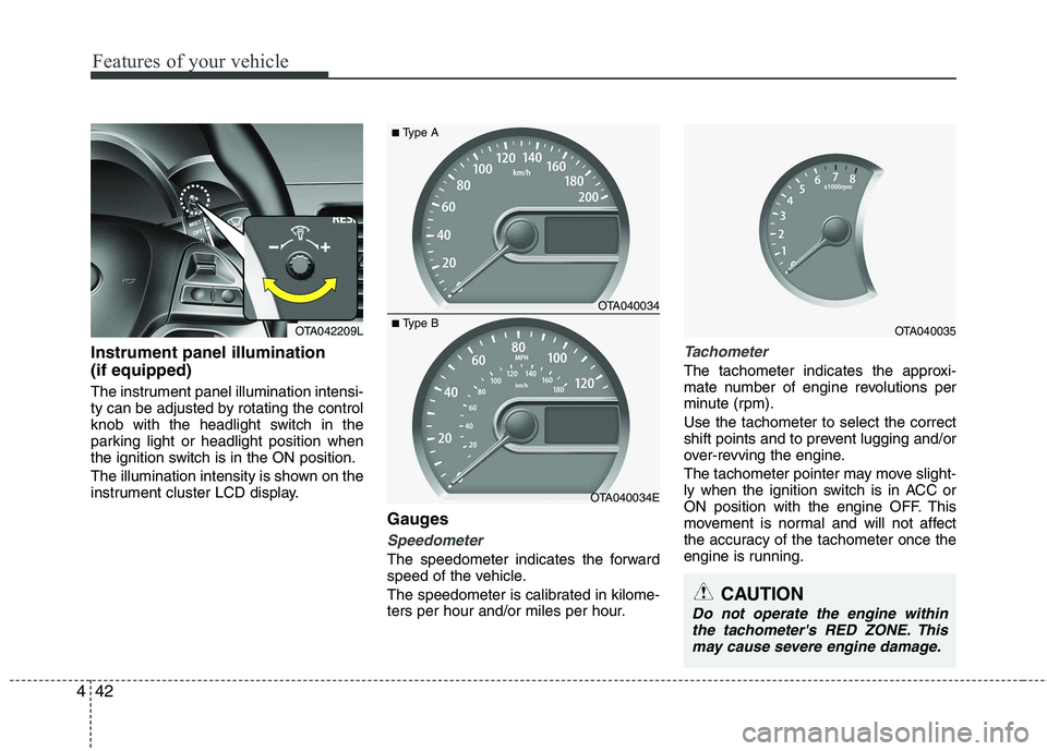 KIA PICANTO 2014 User Guide Features of your vehicle
42
4
Instrument panel illumination (if equipped)
The instrument panel illumination intensi-
ty can be adjusted by rotating the control
knob with the headlight switch in the
KIA PICANTO 2014 User Guide Features of your vehicle
42
4
Instrument panel illumination (if equipped)
The instrument panel illumination intensi-
ty can be adjusted by rotating the control
knob with the headlight switch in the
