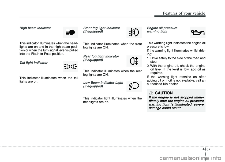 KIA PICANTO 2014 Manual PDF 457
Features of your vehicle
High beam indicator
This indicator illuminates when the head- lights are on and in the high beam posi-
tion or when the turn signal lever is pulled
into the Flash-to-Pass KIA PICANTO 2014 Manual PDF 457
Features of your vehicle
High beam indicator
This indicator illuminates when the head- lights are on and in the high beam posi-
tion or when the turn signal lever is pulled
into the Flash-to-Pass