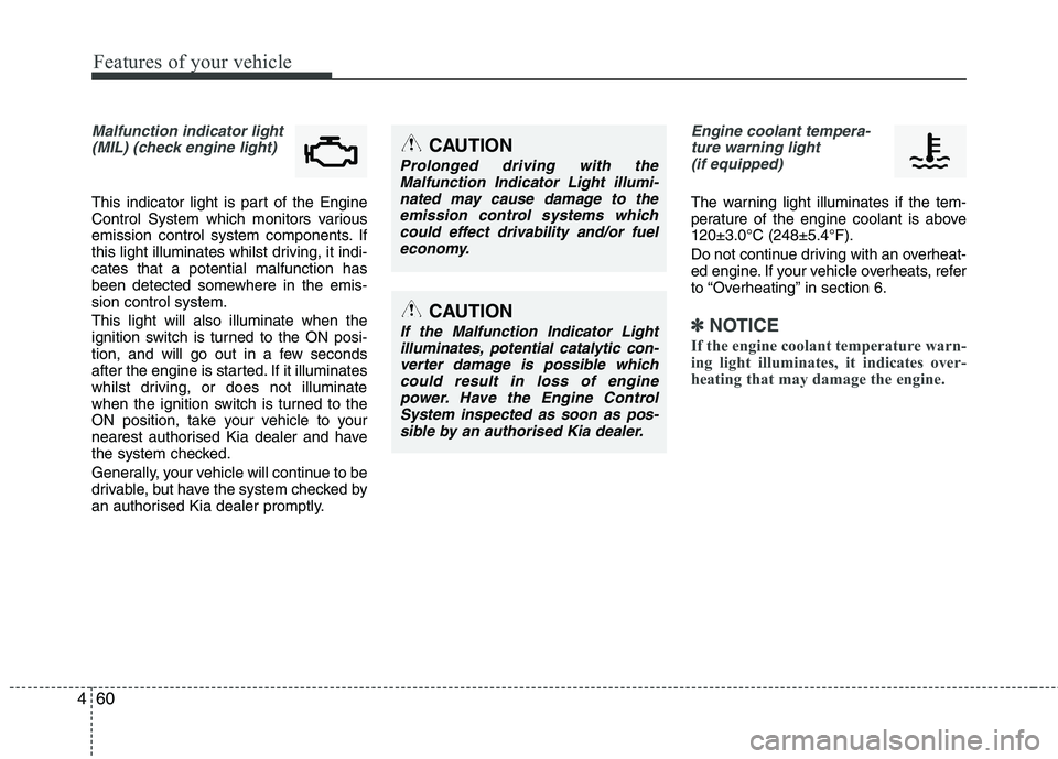 KIA PICANTO 2014 Manual PDF Features of your vehicle
60
4
Malfunction indicator light
(MIL) (check engine light)
This indicator light is part of the Engine
Control System which monitors various
emission control system componen KIA PICANTO 2014 Manual PDF Features of your vehicle
60
4
Malfunction indicator light
(MIL) (check engine light)
This indicator light is part of the Engine
Control System which monitors various
emission control system componen