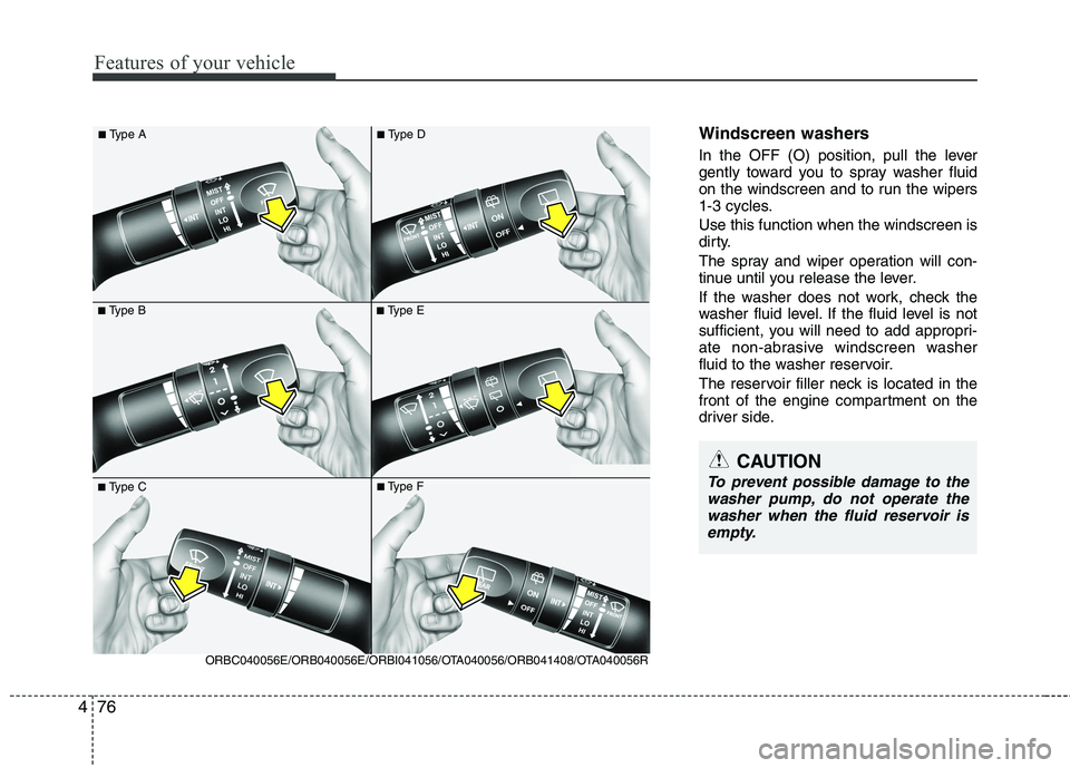 KIA PICANTO 2014 Manual Online Features of your vehicle
76
4
Windscreen washers
In the OFF (O) position, pull the lever
gently toward you to spray washer fluid
on the windscreen and to run the wipers
1-3 cycles. Use this functi KIA PICANTO 2014 Manual Online Features of your vehicle
76
4
Windscreen washers
In the OFF (O) position, pull the lever
gently toward you to spray washer fluid
on the windscreen and to run the wipers
1-3 cycles. Use this functi