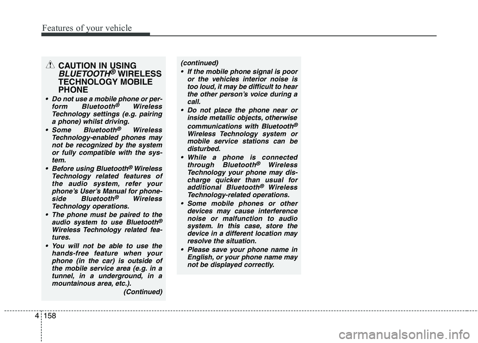 KIA PICANTO 2014 Owners Manual Features of your vehicle
158
4
CAUTION IN USING
BLUETOOTH®WIRELESS
TECHNOLOGY MOBILE
PHONE
Do not use a mobile phone or per- form Bluetooth®Wireless
Technology settings (e.g. pairing
a phone) whils KIA PICANTO 2014 Owners Manual Features of your vehicle
158
4
CAUTION IN USING
BLUETOOTH®WIRELESS
TECHNOLOGY MOBILE
PHONE
Do not use a mobile phone or per- form Bluetooth®Wireless
Technology settings (e.g. pairing
a phone) whils