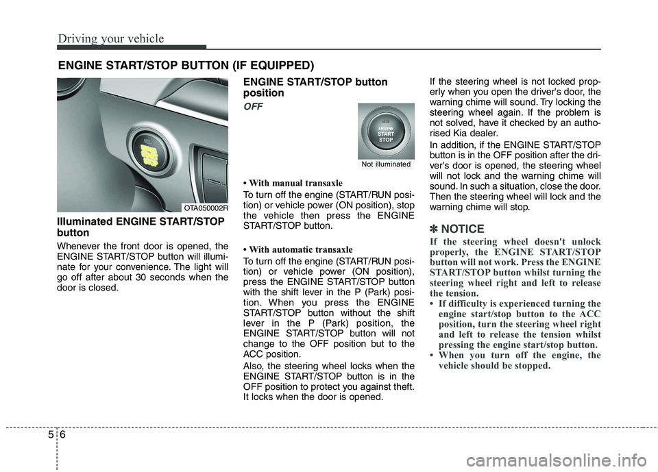 KIA PICANTO 2014 Manual Online Driving your vehicle
6
5
Illuminated ENGINE START/STOP
button
Whenever the front door is opened, the
ENGINE START/STOP button will illumi-
nate for your convenience. The light willgo off after abou KIA PICANTO 2014 Manual Online Driving your vehicle
6
5
Illuminated ENGINE START/STOP
button
Whenever the front door is opened, the
ENGINE START/STOP button will illumi-
nate for your convenience. The light willgo off after abou