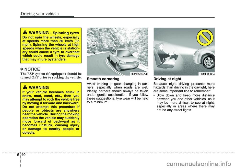 KIA PICANTO 2014 Owners Manual Driving your vehicle
40
5
✽✽
NOTICE
The ESP system (if equipped) should be
turned OFF prior to rocking the vehicle.
Smooth cornering
Avoid braking or gear changing in cor-
ners, especially when KIA PICANTO 2014 Owners Manual Driving your vehicle
40
5
✽✽
NOTICE
The ESP system (if equipped) should be
turned OFF prior to rocking the vehicle.
Smooth cornering
Avoid braking or gear changing in cor-
ners, especially when